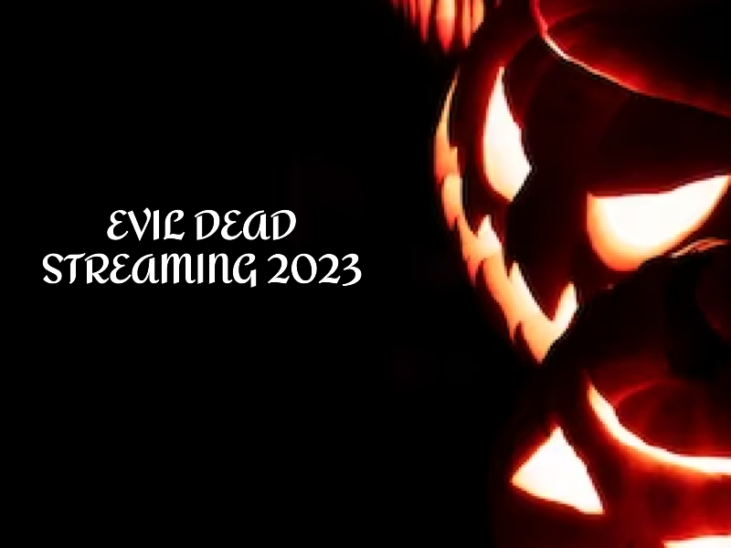 Evil Dead Streaming 2023: Spine-Chilling Horror Comes Alive